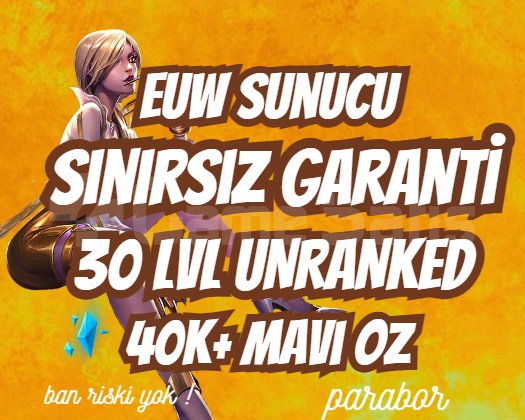 EUW SINIRSIZ GARANTİ +40K ÖZ 30 LVL UNRANKED VIP