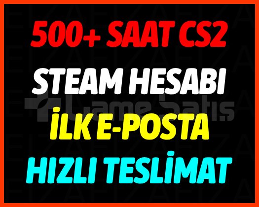 500+ SAAT CS2 STEAM HESABI GARANTİLİ