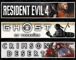 Resident Evil 4 +Tsushima +Crimson Desert