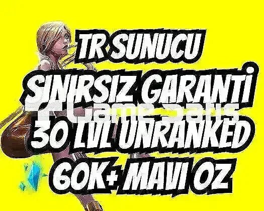 TR SINIRSIZ GARANTİ +60K ÖZ 30 LVL UNRANKED VIP