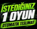 İSTEDİĞİNİZ 1 OYUN + OTO TESLİMAT + GARANTİ