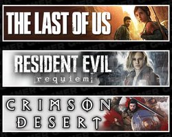 Last Of Us 1 +RE Requiem +Crimson Desert