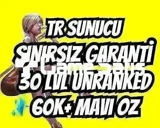 TR SINIRSIZ GARANTİ +60K ÖZ 30 LVL UNRANKED VIP