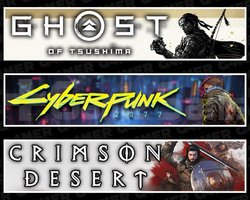 Tsushima +Cyberpunk 2077 +Crimson Desert