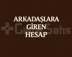 ARKADASLARA GİREN HESAP