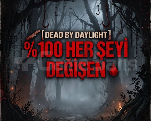 DEAD BY DAYLIGHT 100 HER ŞEYİ DEĞİŞEN
