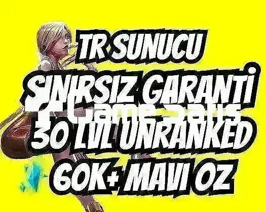 TR SINIRSIZ GARANTİ +60K ÖZ 30 LVL UNRANKED VIP