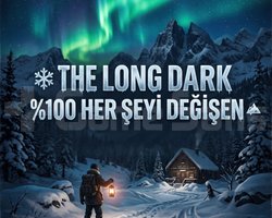 THE LONG DARK 100 HER ŞEYİ DEĞİŞEN