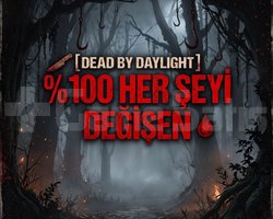 DEAD BY DAYLIGHT 100 HER ŞEYİ DEĞİŞEN