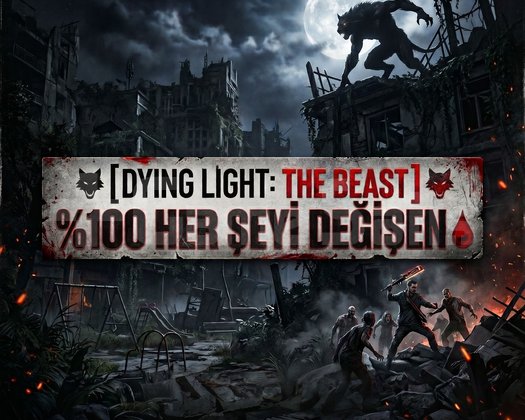 DYING LIGHT THE BEAST HER ŞEYİ DEĞİŞEN