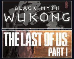 Black Myth Wukong + The Last Of Us 1