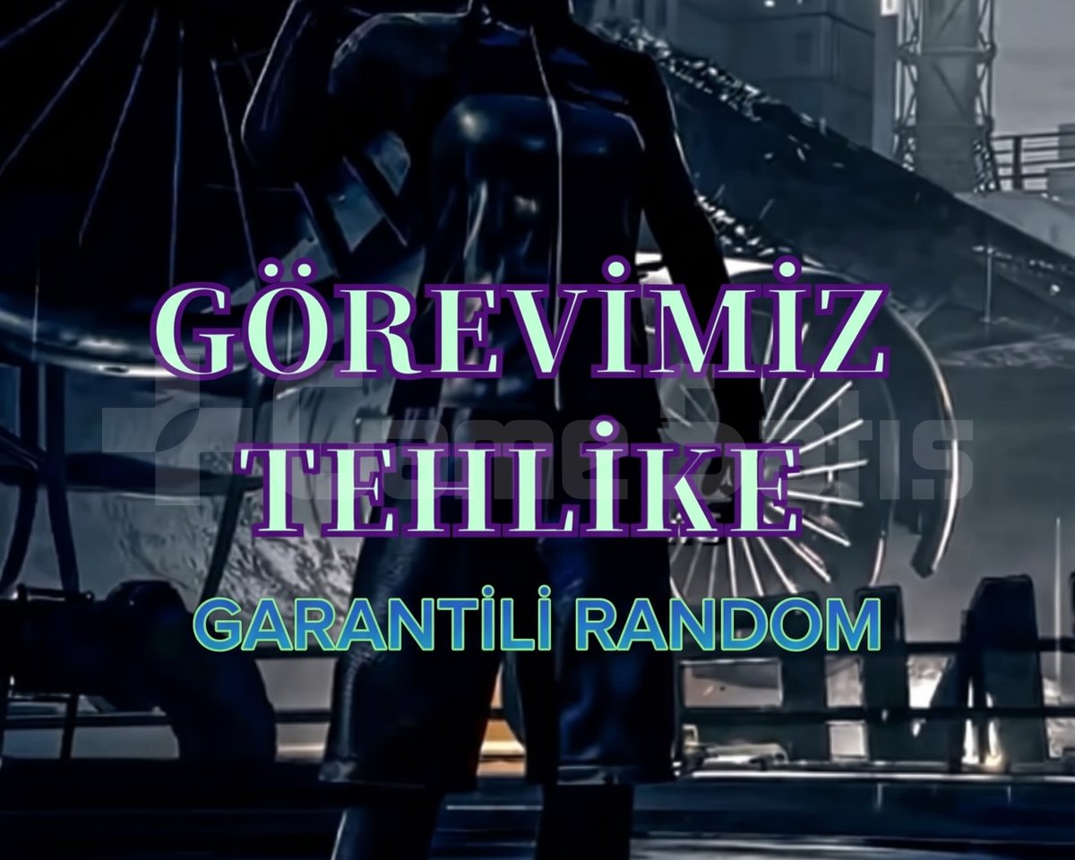 GÖREVİMİZ TEHLİKE GARANTİLİ RANDOM HESAP