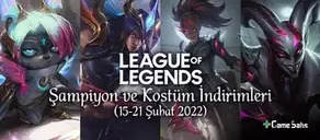 LoL Şampiyon ve Kostüm İndirimleri (15-21 Şubat 2022)