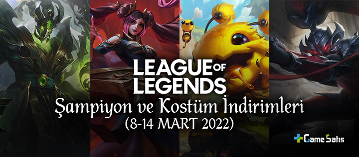 LoL Şampiyon ve Kostüm İndirimleri (8-14 Mart 2022)