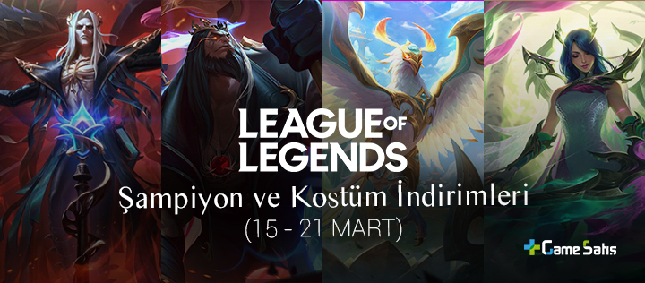 LoL Şampiyon ve Kostüm İndirimleri (15-21 Mart 2022)