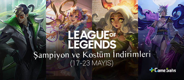 LoL Şampiyon ve Kostüm İndirimleri (17 - 23 Mayıs 2022)