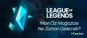 LoL Mavi Öz Mağazası Ne Zaman Gelecek? 2022