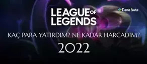 League of Legends Kaç Para Yatırdım, Ne Kadar Harcadım? 2022