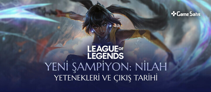 LoL Yeni Şampiyon Nilah - Yetenekleri ve Çıkış Tarihi