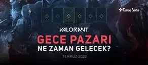 Valorant Gece Pazarı Ne Zaman Gelecek? (Temmuz, 2022)