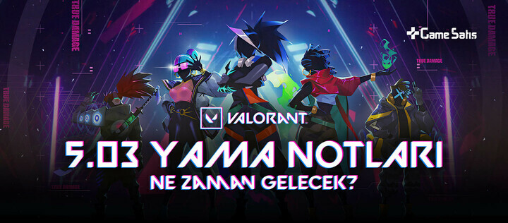 VALORANT 5.03 Yama Notları Ne Zaman Gelecek?