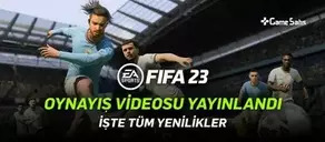 FIFA 23 Oynanış Videosu Yayınlandı - İşte Yenilikler