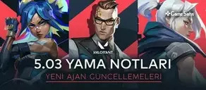 VALORANT 5.03 Yama Notları - Yeni Ajan Güncellemeleri 