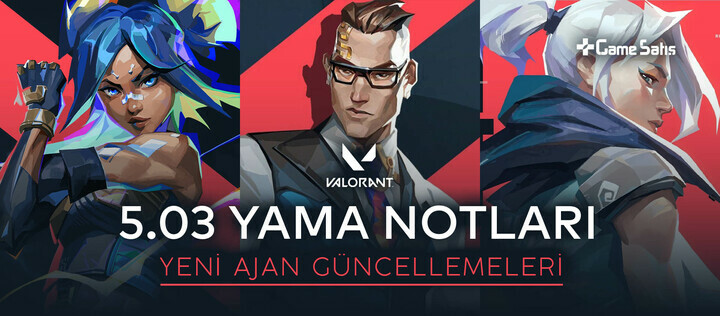 VALORANT 5.03 Yama Notları - Yeni Ajan Güncellemeleri