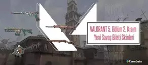 VALORANT 5. Bölüm 2. Kısım - Yeni Savaş Bileti Skinleri