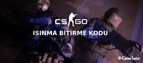 CS:GO Isınma Bitirme Kodu Nedir? CS:GO Isınma Bitirme Kodu