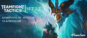 TFT Set 7,5 Dragonlands - Şampiyonlar, Sınıflar ve Kökenleri