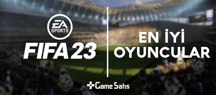FIFA 23 En İyi Oyuncular - FIFA 23'ün En iyi 30 Futbolcusu