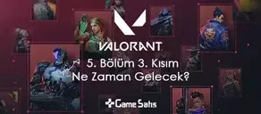 VALORANT 5. Bölüm 3. Kısım Ne Zaman Gelecek?