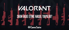 VALORANT Skin İade Etme - VALORANT Skin İade Nasıl Yapılır?