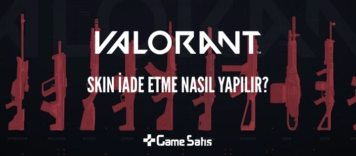 VALORANT Skin İade Etme - VALORANT Skin İade Nasıl Yapılır?
