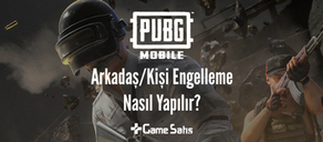PUBG Mobile Oyuncu Engelleme Nasıl Yapılır?