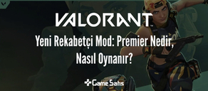 VALORANT Yeni Mod Premier Nedir, Nasıl Oynanır?