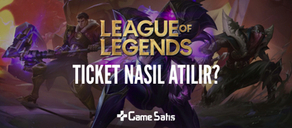 League of Legends Ticket/Bilet Nasıl Atılır?
