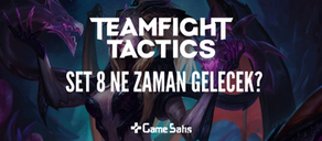 TeamFight Tactics (TFT) Set 8 Ne Zaman Gelecek?