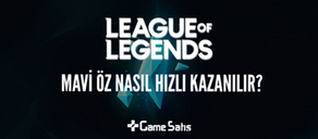 LoL Mavi Öz Rehberi - LoL Mavi Öz Nasıl Hızlı Kazanılır?