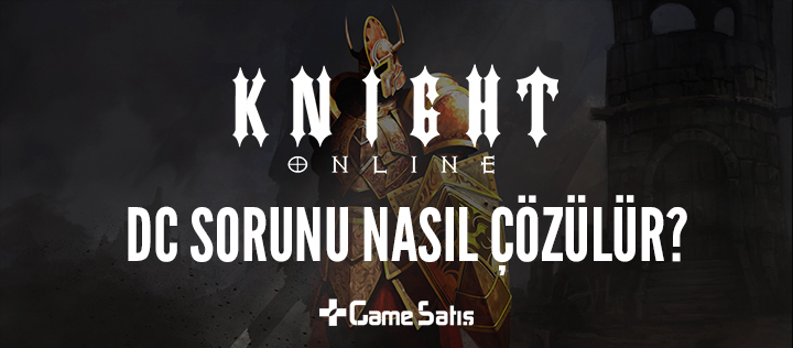Knight Online DC (0) Hatası Nasıl Çözülür?