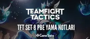 TFT Set 8: PBE Yama Notları Yayınlandı!