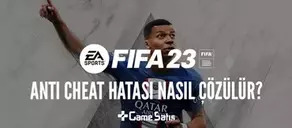 FIFA 23 PC Anti Cheat Hatası Nasıl Çözülür?