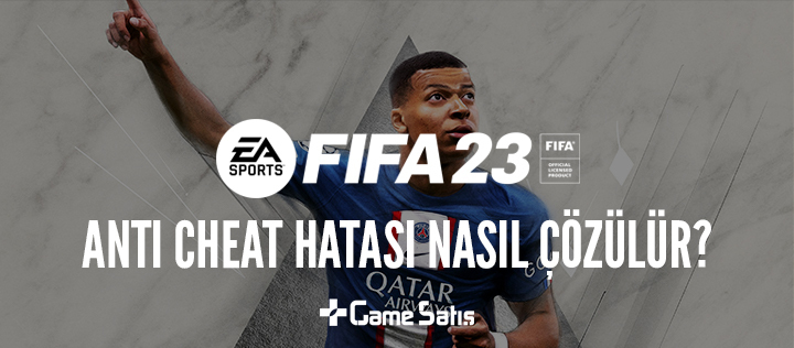 FIFA 23 PC Anti Cheat Hatası Nasıl Çözülür?