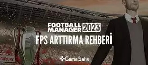 Football Manager 23 FPS Arttırma Rehberi - FM23 FPS Arttırma