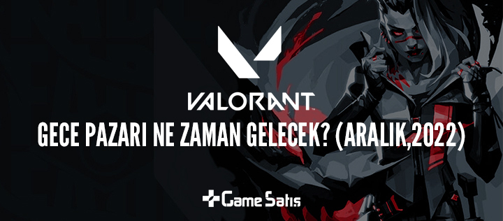 Valorant Gece Pazarı Ne Zaman Gelecek? (Aralık, 2022)