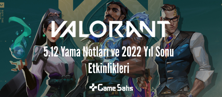 VALORANT 5.12 Yama Notları ve 2022 Yıl Sonu Etkinlikleri