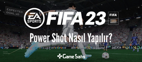 FIFA 23 Power Shot Nasıl Yapılır? FIFA 23 Sert Sut Çekme