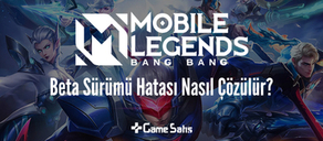Mobile Legends Beta Sürümü Hatası Nasıl Çözülür?