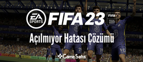 FIFA 23 Açılmıyor - FIFA 23 Açılmıyor Hatası Çözümü